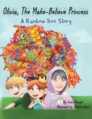 Olivia, prințesa falsă: O poveste din copacul curcubeu - Olivia, The Make-Believe Princess: A Rainbow Tree Story