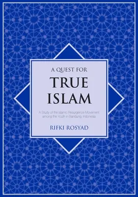 O căutare a islamului adevărat: Un studiu al mișcării de resurgență islamică în rândul tinerilor din Bandung, Indonezia - A Quest for True Islam: A Study of the Islamic Resurgence Movement among the Youth in Bandung, Indonesia