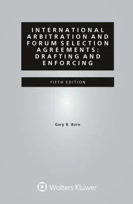 Arbitrajul internațional și acordurile de selecție a forului: Redactare și executare - International Arbitration and Forum Selection Agreements: Drafting and Enforcing