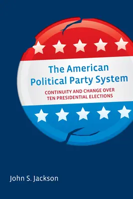 Sistemul partidelor politice americane: Continuitate și schimbare pe parcursul a zece alegeri prezidențiale - The American Political Party System: Continuity and Change Over Ten Presidential Elections