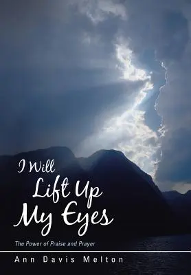 I Will Lift Up My Eyes: Puterea rugăciunii și a laudei - I Will Lift Up My Eyes: The Power of Praise and Prayer
