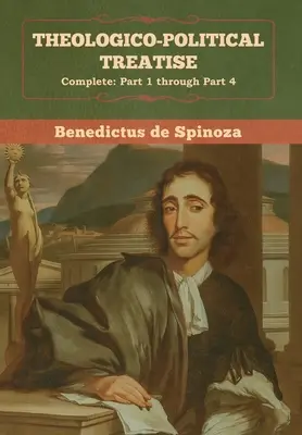 Tratat Teologico-Politic - (Complet: Partea 1 până la Partea 4) - Theologico-Political Treatise - (Complete: Part 1 through Part 4)