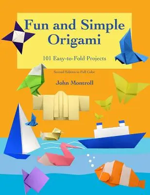 Origami simplu și distractiv: 101 proiecte ușor de pliat - Fun and Simple Origami: 101 Easy-to-Fold Projects