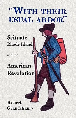 Cu ardoarea lor obișnuită, Scituate, Rhode Island și Revoluția Americană - With Their Usual Ardor, Scituate, Rhode Island and the American Revolution
