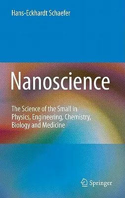 Nanoscience: Știința celor mici în fizică, inginerie, chimie, biologie și medicină - Nanoscience: The Science of the Small in Physics, Engineering, Chemistry, Biology and Medicine