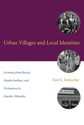 Sate urbane și identități locale: Germani din Rusia, indieni Omaha și vietnamezi în Lincoln, Nebraska - Urban Villages and Local Identities: Germans from Russia, Omaha Indians, and Vietnamese in Lincoln, Nebraska