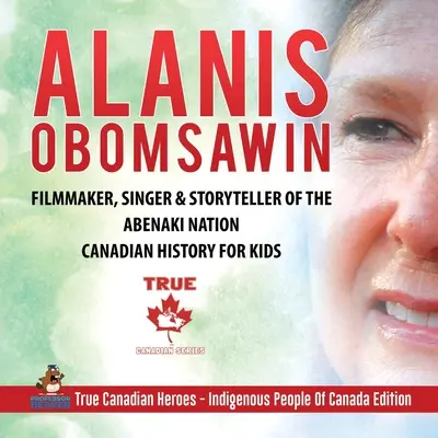 Alanis Obomsawin - regizor, cântăreț și povestitor al națiunii Abenaki Istoria canadiană pentru copii Adevărații eroi canadieni - Popoarele indigene din Canada - Alanis Obomsawin - Filmmaker, Singer & Storyteller of the Abenaki Nation Canadian History for Kids True Canadian Heroes - Indigenous People Of Canada