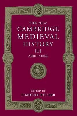 Noua Istorie Medievală Cambridge: Volumul 3, C.900-C.1024 - The New Cambridge Medieval History: Volume 3, C.900-C.1024