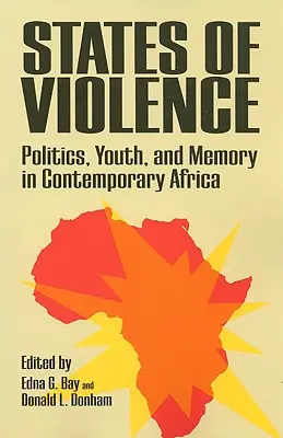 Statele de violență: Politică, tineret și memorie în Africa contemporană - States of Violence: Politics, Youth, and Memory in Contemporary Africa