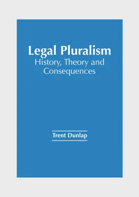 Pluralismul juridic: istorie, teorie și consecințe - Legal Pluralism: History, Theory and Consequences