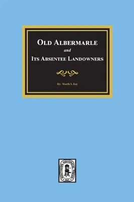 Vechiul Albemarle și proprietarii săi absenți. - Old Albemarle and Its Absentee Landlords.