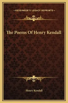 Poemele lui Henry Kendall - The Poems Of Henry Kendall