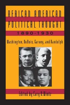 Gândirea politică afro-americană, 1890-1930: Washington, Du Bois, Garvey și Randolph - African American Political Thought, 1890-1930: Washington, Du Bois, Garvey and Randolph