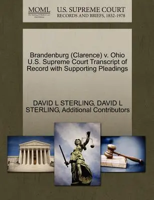 Brandenburg (Clarence) V. Ohio Curtea Supremă a S.U.A. Transcript of Record with Supporting Pleadings - Brandenburg (Clarence) V. Ohio U.S. Supreme Court Transcript of Record with Supporting Pleadings