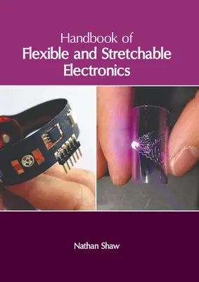Manual de electronică flexibilă și extensibilă - Handbook of Flexible and Stretchable Electronics