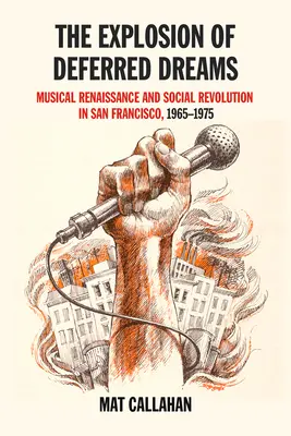 Explosion of Deferred Dreams (Explozia viselor amânate): Renaștere muzicală și revoluție socială în San Francisco, 1965-1975 - Explosion of Deferred Dreams: Musical Renaissance and Social Revolution in San Francisco, 1965-1975
