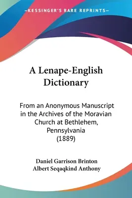 A Lenape-English Dictionary: From an Anonymous Manuscript in the Archives of the Moravian Church at Bethlehem, Pennsylvania