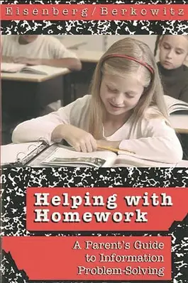 Ajutând cu temele pentru acasă: Ghidul unui părinte pentru rezolvarea problemelor legate de informații - Helping with Homework: A Parent's Guide to Information Problem-Solving