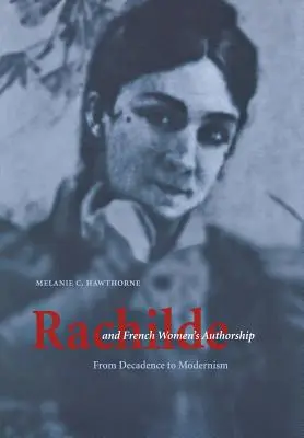 Rachilde and French Women's Authorship: De la decadență la modernism - Rachilde and French Women's Authorship: From Decadence to Modernism