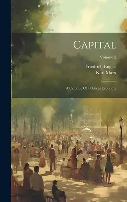 Capital: O critică a economiei politice; Volumul 2 - Capital: A Critique Of Political Economy; Volume 2