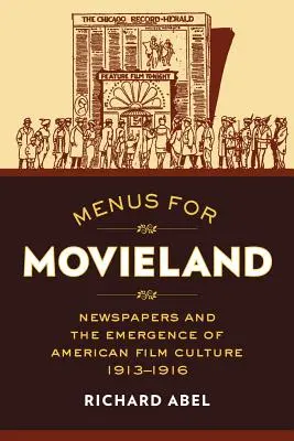 Meniuri pentru Movieland: Ziarele și apariția culturii cinematografice americane, 1913-1916 - Menus for Movieland: Newspapers and the Emergence of American Film Culture, 1913-1916