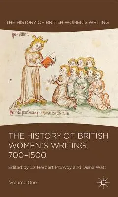 Istoria literaturii feminine britanice, 700-1500, volumul unu - The History of British Women's Writing, 700-1500, Volume One