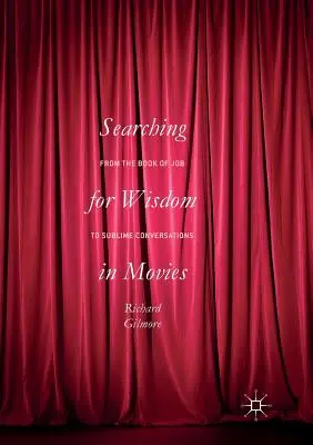 În căutarea înțelepciunii în filme: De la Cartea lui Iov la Conversații sublime - Searching for Wisdom in Movies: From the Book of Job to Sublime Conversations