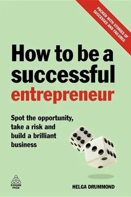 How to Be a Successful Entrepreneur: Descoperiți oportunitatea, asumați-vă un risc și construiți o afacere strălucită - How to Be a Successful Entrepreneur: Spot the Opportunity, Take a Risk and Build a Brilliant Business