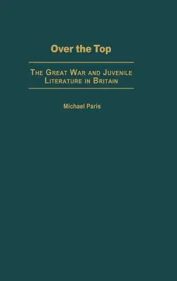 Over the Top: Marele Război și literatura juvenilă în Marea Britanie - Over the Top: The Great War and Juvenile Literature in Britain