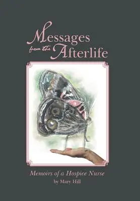 Mesaje din viața de apoi: Memoriile unei asistente medicale din Hospice - Messages from the Afterlife: Memoirs of a Hospice Nurse