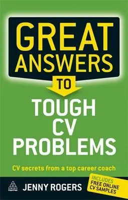 Great Answers to Tough CV Problems: Secretele CV-ului de la un antrenor de carieră de top - Great Answers to Tough CV Problems: CV Secrets from a Top Career Coach