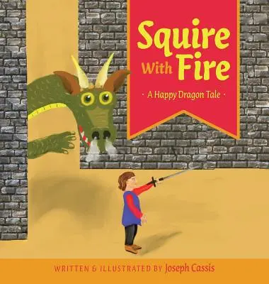 Squire With Fire: O poveste fericită cu dragoni - Squire With Fire: A Happy Dragon Tale