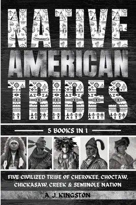 Triburile nativilor americani: Cele cinci triburi civilizate ale națiunii Cherokee, Choctaw, Chickasaw, Creek și Seminole - Native American Tribes: Five Civilized Tribes Of Cherokee, Choctaw, Chickasaw, Creek & Seminole Nation