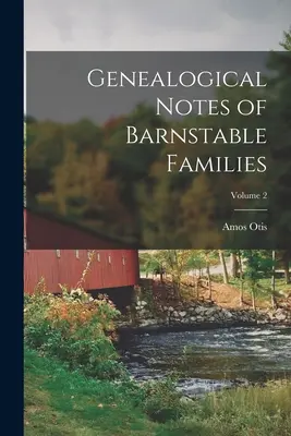 Note genealogice ale familiilor Barnstable; Volumul 2 - Genealogical Notes of Barnstable Families; Volume 2