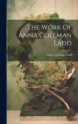 Opera Anei Coleman Ladd - The Work Of Anna Coleman Ladd