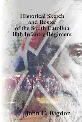Schiță istorică și listă a Regimentului 10 Infanterie din Carolina de Sud - Historical Sketch and Roster of the South Carolina 10th Infantry Regiment