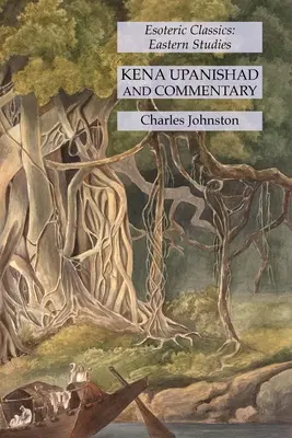 Kena Upanishad și Comentariu: Esoteric Classics: Studii orientale - Kena Upanishad and Commentary: Esoteric Classics: Eastern Studies