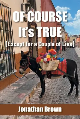 Bineînțeles că este adevărat [cu excepția câtorva minciuni] - Of Course It's True [Except for a Couple of Lies]