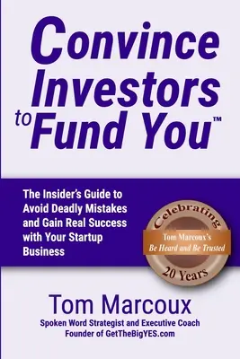 Convingeți investitorii să vă finanțeze: The Insider's Guide to Avoid Deadly Mistakes and Gain Real Success with Your Startup Business - Convince Investors to Fund You: The Insider's Guide to Avoid Deadly Mistakes and Gain Real Success with Your Startup Business