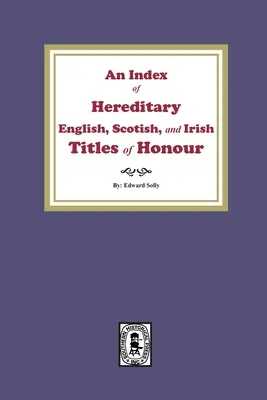 Un index al titlurilor de onoare ereditare engleze, scoțiene și irlandeze - An Index of Hereditary English, Scottish, and Irish Titles of Honour
