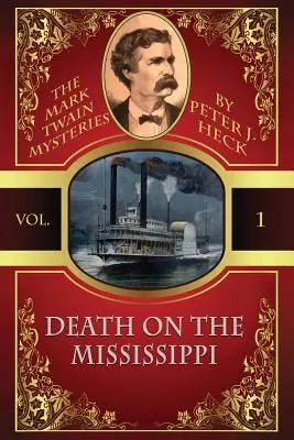 Moarte pe Mississippi: Misterele lui Mark Twain #1 - Death on the Mississippi: The Mark Twain Mysteries #1