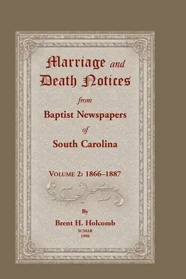Anunțuri de căsătorie și deces din ziarele baptiste din Carolina de Sud, volumul 2: 1866-1887 - Marriage and Death Notices from Baptist Newspapers of South Carolina, Volume 2: 1866-1887