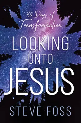 Privind spre Isus: 30 de zile de transformare - Looking Unto Jesus: 30 Days of Transformation