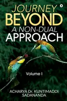 Călătorie dincolo: O Abordare Non-Duală: Volumul I - Journey Beyond: A Non-Dual Approach: Volume I