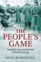 The People's Game: Fotbal, stat și societate în Germania de Est - The People's Game: Football, State and Society in East Germany