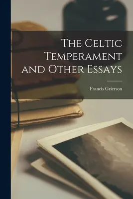 Temperamentul celtic și alte eseuri - The Celtic Temperament and Other Essays
