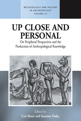 Up Close and Personal: Despre perspectivele periferice și producerea cunoașterii antropologice (On Peripheral Perspectives and the Production of Anthropological Knowledge) - Up Close and Personal: On Peripheral Perspectives and the Production of Anthropological Knowledge