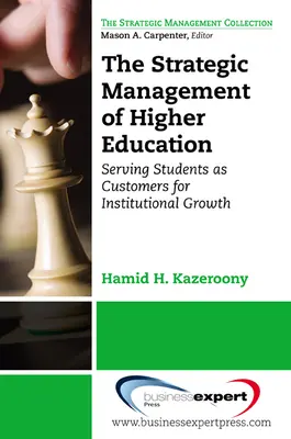 Managementul strategic al instituțiilor de învățământ superior: Servirea studenților ca clienți pentru creșterea instituțională - The Strategic Management of Higher Education Institutions: Serving Students as Customers for Institutional Growth