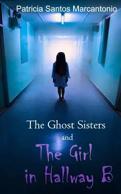 Surorile fantomă și fata din holul B (The Ghost Sisters and the Girl in Hallway B) - The Ghost Sisters and the Girl in Hallway B