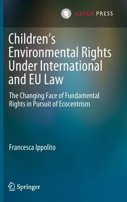 Drepturile de mediu ale copiilor în temeiul dreptului internațional și comunitar: Schimbarea de față a drepturilor fundamentale în căutarea ecocentrismului - Children's Environmental Rights Under International and Eu Law: The Changing Face of Fundamental Rights in Pursuit of Ecocentrism